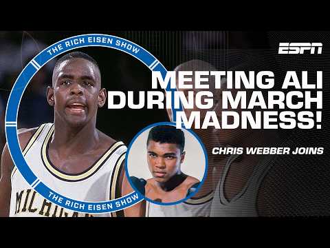 Chris Webber reflects on playing in March Madness & talking with Muhammad Ali | The Rich Eisen Show