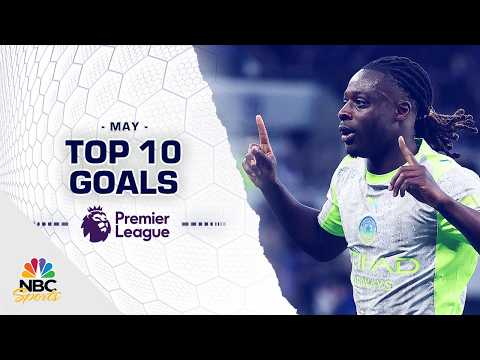Top 10 Premier League goals of May 2026 | NBC Sports