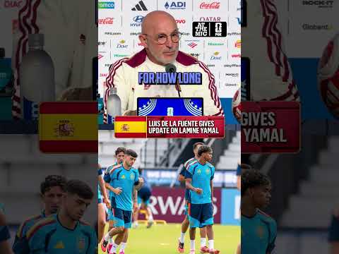 Spain head coach Luis de la Fuente provides an update on Lamine Yamal’s status